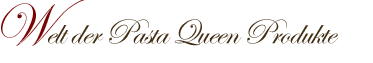 Welt der Pasta Queen Produkte